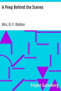 A Peep Behind the Scenes — O. F., Mrs. Walton cover