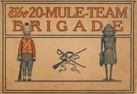 The 20-Mule-Team brigade : $b Being a story in jingles of the good works and adventures of the famous "Twenty-Mule-Team" — Pacific Coast Borax Company cover