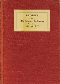 Proteus : $b or, The future of intelligence — Vernon Lee cover