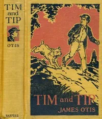 Tim and Tip : $b or, The adventures of a boy and a dog — James Otis cover