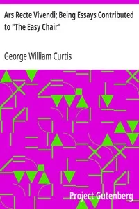 Ars Recte Vivendi; Being Essays Contributed to "The Easy Chair" — George William Curtis cover