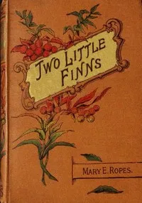 Two little Finns — Mary E. (Mary Emily) Ropes cover