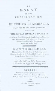 An essay on the preservation of shipwrecked mariners : $b in answer to the prize-questions proposed by the Royal Humane Society : "1. What are the best means of preserving mariners from shipwreck?-2. Of keeping the vessel afloat?-3. Of giving assista — A. (Anthony) Fothergill cover