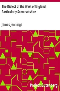 The Dialect of the West of England; Particularly Somersetshire — James Jennings cover