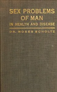 Sex problems of man in health and disease : $b a popular study in sex knowledge — Moses Scholtz cover