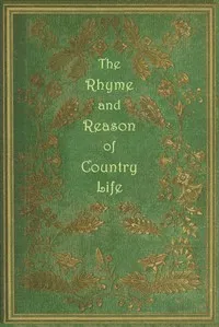 The rhyme and reason of country life : $b or, Selections from fields old and new — Anonymous cover
