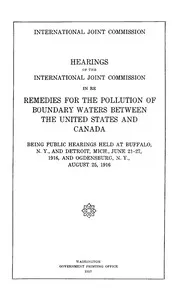 Hearings of the International Joint Commission in re remedies for the pollution of boundary waters between the United States and Canada : $b Being public hearings held at Buffalo, N.Y., and Detroit, Mich., June 21-27, 1916, and Ogdensburg, N.Y., Augu — International Joint Commission cover