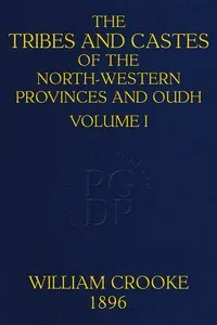 The tribes and castes of the North-Western Provinces and Oudh, Volume 1 (of 4) — William Crooke cover