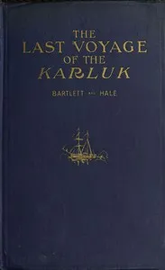 The last voyage of the Karluk : $b Flagship of Vilhjalmar Stefansson's Canadian Arctic expedition of 1913-16 — Bob Bartlett cover