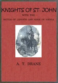 The Knights of St. John : $b with the Battle of Lepanto and Siege of   Vienna — Augusta Theodosia Drane cover