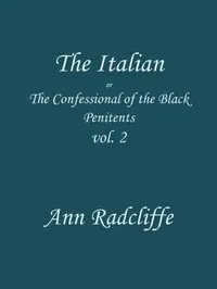 The Italian, Volume 2 (of 3) : $b or, the confessional of the Black Penitents — Ann Ward Radcliffe cover