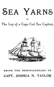 Sea yarns : $b The log of a Cape Cod sea captain — Joshua N. (Joshua Nickerson) Taylor cover