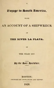 A voyage to South America, with an account of a shipwreck in the river La Plata, in the year 1817 — George Fracker cover