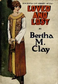 Loved and lost : $b or, A deadly secret — Bertha M. Clay cover