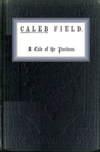 Caleb Field: A tale of the Puritans — Mrs. (Margaret) Oliphant cover