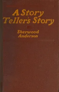 A story teller's story: The tale of an American writer's journey through his own imaginative world and through the world of facts, with many of his experiences and impressions among other writers — Sherwood Anderson cover