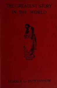 The greatest story in the world, period 2 (of 3): The further story of the Old World up to the discovery of the New — Horace G. (Horace Gordon) Hutchinson cover