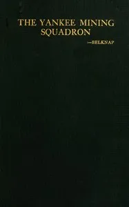 The Yankee mining squadron : $b or, laying the North Sea mine barrage — Reginald Rowan Belknap cover
