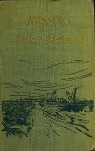 "In Sargasso." Missing, a romance : $b Narrative of Capt. Austin Clark, of the tramp steamer "Caribas," who, for two years, was a captive among the savage people of the Seaweed Sea — Julius Chambers cover