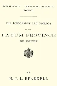 The topography and geology of the Fayum province of Egypt — H. J. L. (Hugh John Llewellyn) Beadnell cover