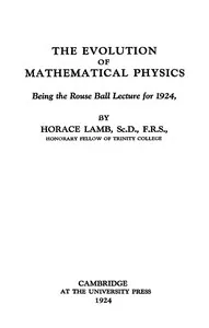 The evolution of mathematical physics: being the Rouse Ball lecture for 1924 — Horace, Sir Lamb cover