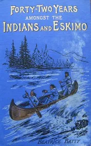 Forty-two years amongst the Indians and Eskimo : $b pictures from the life of the Right Reverend John Horden, first Bishop of Moosonee — Beatrice Batty cover
