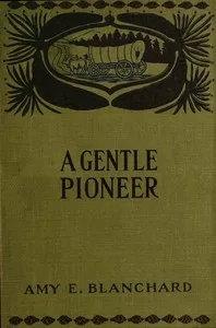 A gentle pioneer : $b Being the story of the early days in the new west — Amy Ella Blanchard cover