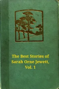 The best stories of Sarah Orne Jewett, Volume 1 (of 2) — Sarah Orne Jewett cover