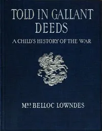 Told in gallant deeds : $b A child's history of the war — Marie Belloc Lowndes cover