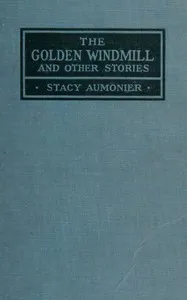 The golden windmill, and other stories — Stacy Aumonier cover