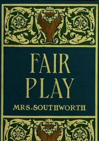Fair play : $b a novel — Emma Dorothy Eliza Nevitte Southworth cover