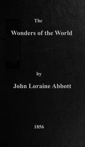 The wonders of the world: a complete museum, descriptive and pictorial, of the wonderful phenomena and results of nature, science and art — John Loraine Abbott cover
