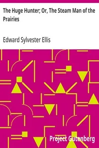 The Huge Hunter; Or, The Steam Man of the Prairies — Edward Sylvester Ellis cover