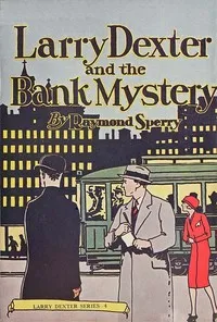 Larry Dexter and the bank mystery : $b or, Exciting days in Wall Street — Raymond Sperry cover