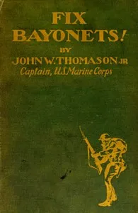 Fix bayonets! — John W., Jr. (John William) Thomason cover