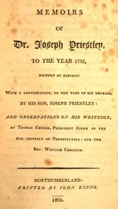Memoirs of Dr. Joseph Priestley: To the year 1795, written by himself: with a continuation, to the time of his decease, by his son, Joseph Priestley: and observations on his writings, by Thomas Cooper, President Judge of the 4th. district of Penn — Joseph Priestley cover