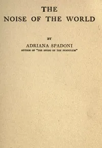 The noise of the world — Adriana Spadoni cover