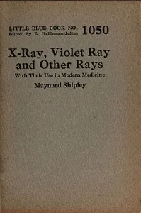 X-ray, violet ray, and other rays: With their use in modern medicine — Maynard Shipley cover