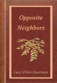 Opposite neighbours: or, The two lives, and their end cover