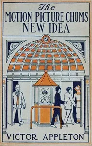 The motion picture chums' new idea: or, The first educational photo playhouse — Victor Appleton cover