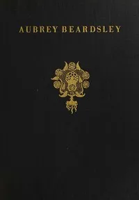 Aubrey Beardsley : $b the clown, the harlequin, the pierrot of his age — Haldane Macfall cover