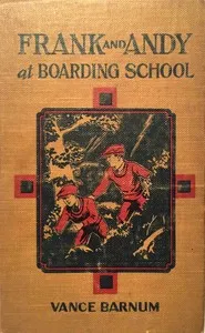 Frank and Andy at boarding school: or, Rivals for many honors — Vance Barnum cover