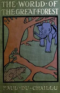 The world of the great forest : $b how animals, birds, reptiles, insects talk, think, work, and live — Paul B. (Paul Belloni) Du Chaillu cover