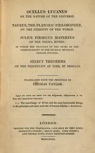 Ocellus Lucanus on the nature of the universe: Taurus, the Platonic philosopher, on the eternity of the world. Julius Firmicus Maternus of the thema mundi. Select theorems on the perpetuity of time, by Proclus. — Proclus cover