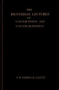 The Hunterian lectures on colour-vision and colour-blindness — F. W. (Frederick William) Edridge-Green cover