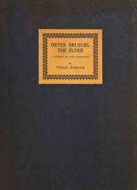 Pieter Bruegel the Elder : $b A study of his paintings — Virgil Barker cover
