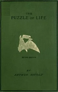 The puzzle of life and how it has been put together : $b A short history of the formation of the earth, with its vegetable and animal life, from the earliest times, including an account of prehistoric man, his weapons, tools, and works — Arthur Nicols cover