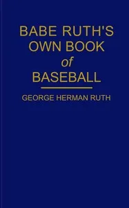 Babe Ruth's own book of baseball — Babe Ruth cover