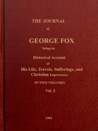 The journal of George Fox, vol. 2 of 2 : $b Being an historical account of his life, travels, sufferings, and Christian experiences. — George Fox cover