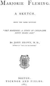 Marjorie Fleming: a sketch : being the paper entitled "Pet Marjorie, a story of child-life fifty years ago" — John Brown cover